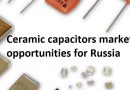 Ceramic capacitors market: opportunities for Russia